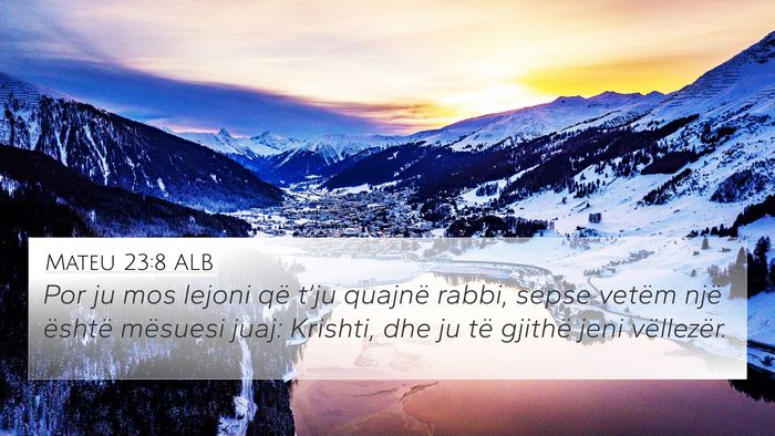 Mateu 23:8 ALB 4K Wallpaper - Por ju mos lejoni që t’ju quajnë rabbi, sepse - 4K Wallpaper Bible Verse