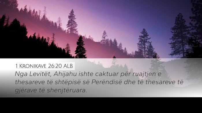 1 Kronikave 26:20 ALB Desktop Wallpaper - Nga Levitët, Ahijahu ishte caktuar për ruajtjen - Desktop Bible Verse Wallpaper