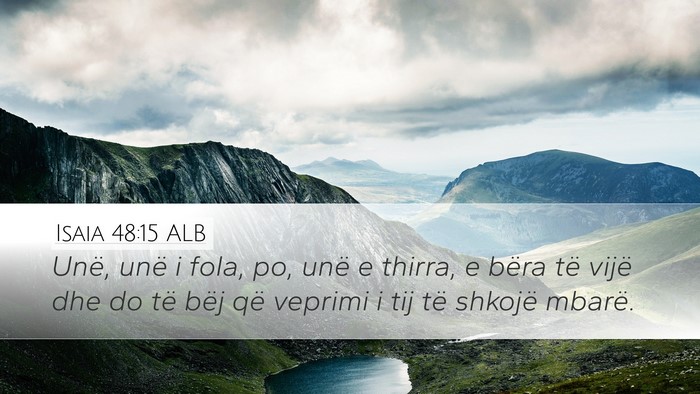 Isaia 48:15 ALB Desktop Wallpaper - Unë, unë i fola, po, unë e thirra, e bëra të - Desktop Bible Verse Wallpaper