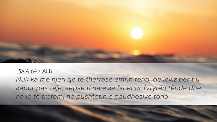 Isaia 64:7 ALB Desktop Wallpaper - Nuk ka më njeri që të thërrasë emrin tënd, - Desktop Bible Verse Wallpaper