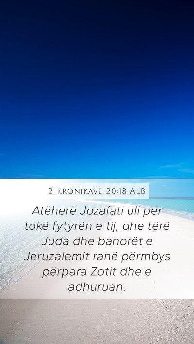 2 Kronikave 20:18 ALB Mobile Phone Wallpaper - Atëherë Jozafati uli për tokë fytyrën e tij, - Mobile Bible Verse Wallpaper