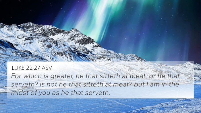 Luke 22:27 ASV 4K Wallpaper - For which is greater, he that sitteth at meat, or - 4K Wallpaper Bible Verse