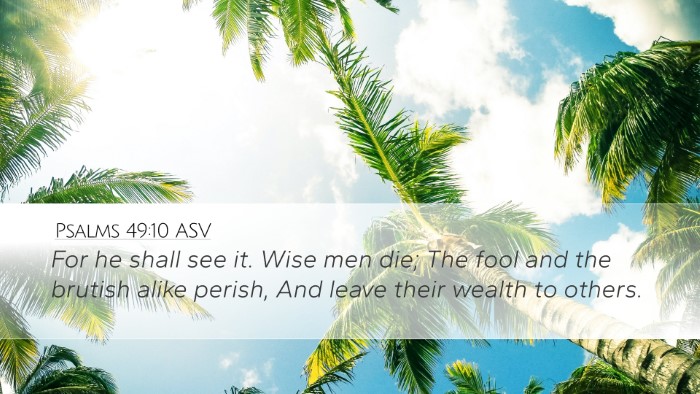 Psalms 49:10 ASV Desktop Wallpaper - For he shall see it. Wise men die; The fool and - Desktop Bible Verse Wallpaper