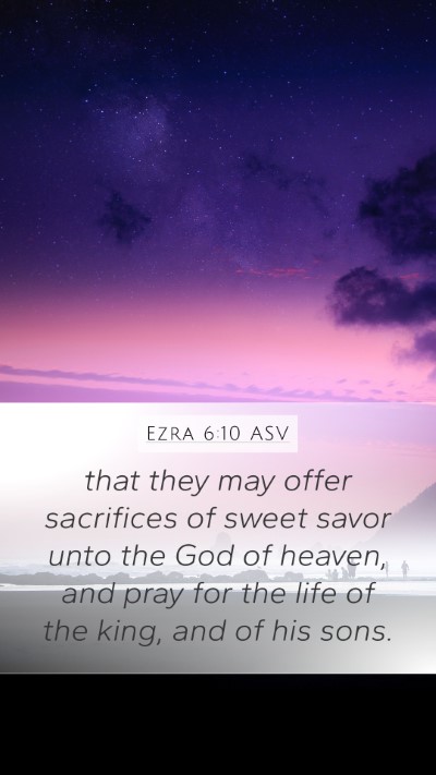 Ezra 6:10 ASV Mobile Phone Wallpaper - that they may offer sacrifices of sweet savor - Mobile Bible Verse Wallpaper