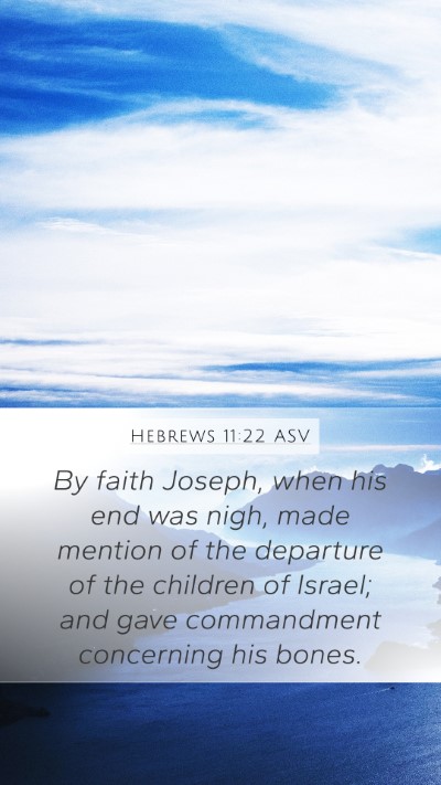 Hebrews 11:22 ASV Mobile Phone Wallpaper - By faith Joseph, when his end was nigh, made - Mobile Bible Verse Wallpaper