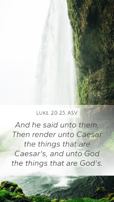 Luke 20:25 ASV Mobile Phone Wallpaper - And he said unto them, Then render unto Caesar - Mobile Bible Verse Wallpaper