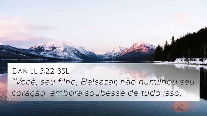 Daniel 5:22 BSL 4K Wallpaper - “Você, seu filho, Belsazar, não humilhou seu - 4K Wallpaper Bible Verse