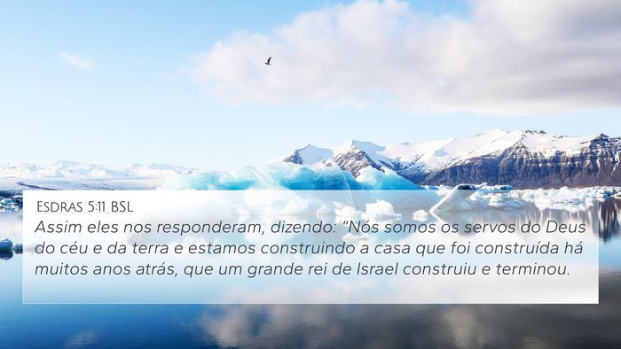 Esdras 5:11 BSL 4K Wallpaper - Assim eles nos responderam, dizendo: “Nós - 4K Wallpaper Bible Verse