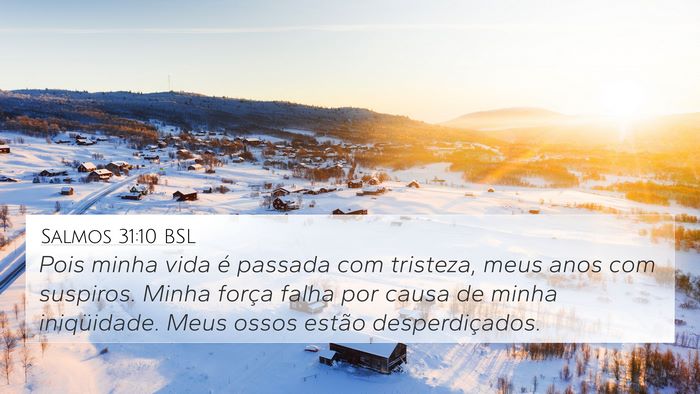 Salmos 31:10 BSL 4K Wallpaper - Pois minha vida é passada com tristeza, meus - 4K Wallpaper Bible Verse