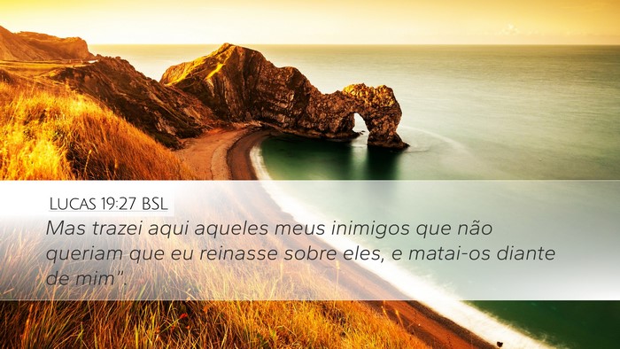 Lucas 19:27 BSL Desktop Wallpaper - Mas trazei aqui aqueles meus inimigos que não - Desktop Bible Verse Wallpaper