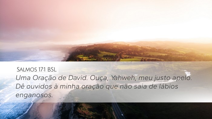 Salmos 17:1 BSL Desktop Wallpaper - Uma Oração de David. Ouça, Yahweh, meu justo - Desktop Bible Verse Wallpaper