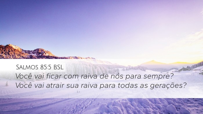 Salmos 85:5 BSL Desktop Wallpaper - Você vai ficar com raiva de nós para sempre? - Desktop Bible Verse Wallpaper