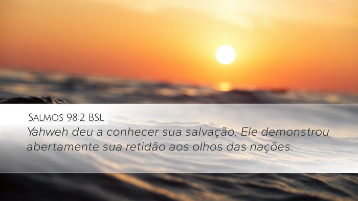 Salmos 98:2 BSL Desktop Wallpaper - Yahweh deu a conhecer sua salvação. Ele - Desktop Bible Verse Wallpaper