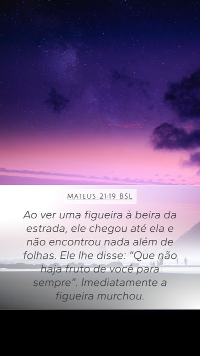 Mateus 21:19 BSL Mobile Phone Wallpaper - Ao ver uma figueira à beira da estrada, ele - Mobile Bible Verse Wallpaper