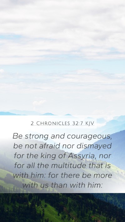 2 Chronicles 32:7 KJV Mobile Phone Wallpaper - Be strong and courageous, be not afraid nor - Mobile Bible Verse Wallpaper