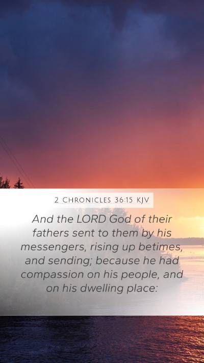 2 Chronicles 36:15 KJV Mobile Phone Wallpaper - And the LORD God of their fathers sent to them by - Mobile Bible Verse Wallpaper