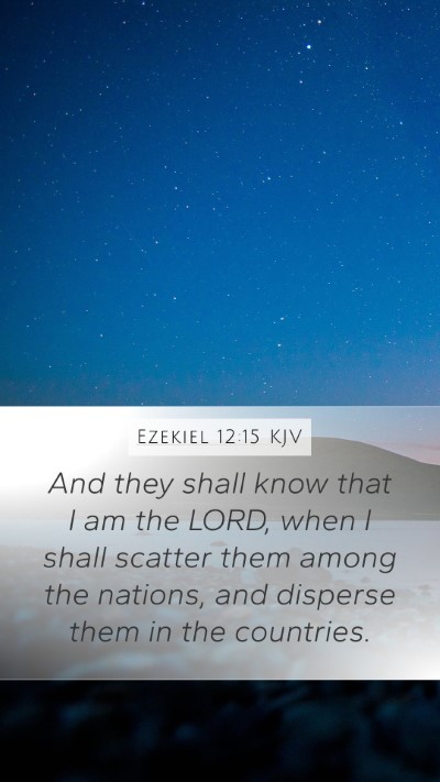 Ezekiel 12:15 KJV Mobile Phone Wallpaper - And they shall know that I am the LORD, when I - Mobile Bible Verse Wallpaper