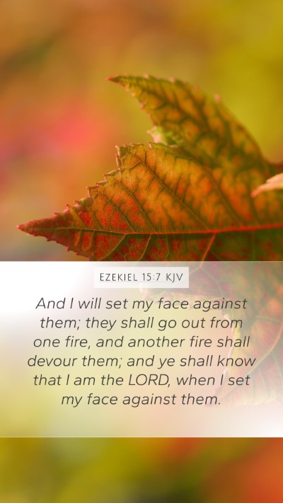 Ezekiel 15:7 KJV Mobile Phone Wallpaper - And I will set my face against them; they shall - Mobile Bible Verse Wallpaper