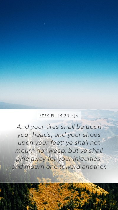 Ezekiel 24:23 KJV Mobile Phone Wallpaper - And your tires shall be upon your heads, and your - Mobile Bible Verse Wallpaper