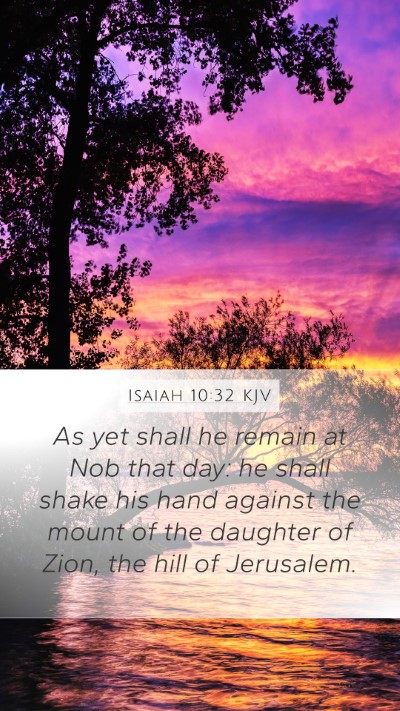 Isaiah 10:32 KJV Mobile Phone Wallpaper - As yet shall he remain at Nob that day: he shall - Mobile Bible Verse Wallpaper