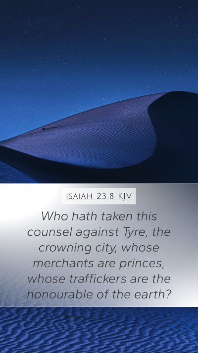 Isaiah 23:8 KJV Mobile Phone Wallpaper - Who hath taken this counsel against Tyre, the - Mobile Bible Verse Wallpaper