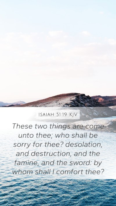 Isaiah 51:19 KJV Mobile Phone Wallpaper - These two things are come unto thee; who shall be - Mobile Bible Verse Wallpaper