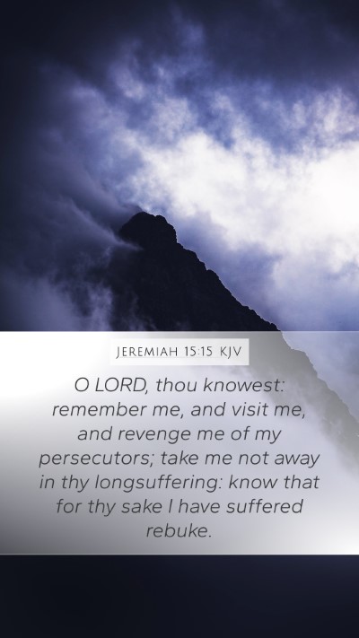 Jeremiah 15:15 KJV Mobile Phone Wallpaper - O LORD, thou knowest: remember me, and visit me, - Mobile Bible Verse Wallpaper