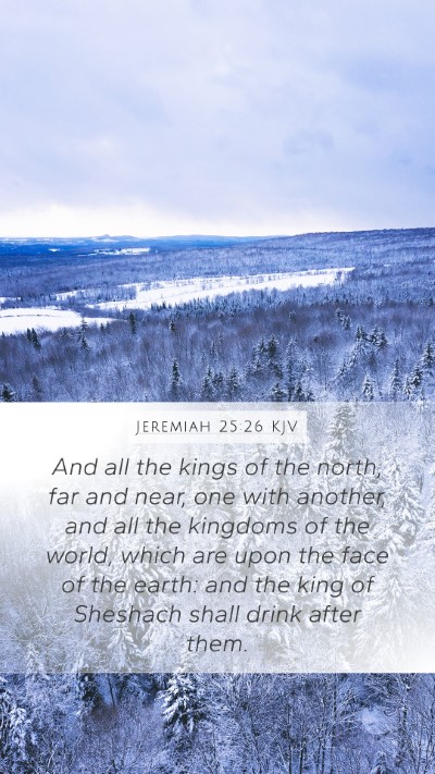 Jeremiah 25:26 KJV Mobile Phone Wallpaper - And all the kings of the north, far and near, one - Mobile Bible Verse Wallpaper