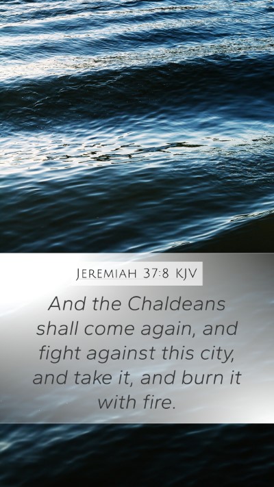 Jeremiah 37:8 KJV Mobile Phone Wallpaper - And the Chaldeans shall come again, and fight - Mobile Bible Verse Wallpaper