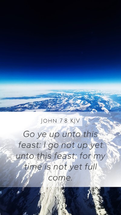 John 7:8 KJV Mobile Phone Wallpaper - Go ye up unto this feast: I go not up yet unto - Mobile Bible Verse Wallpaper