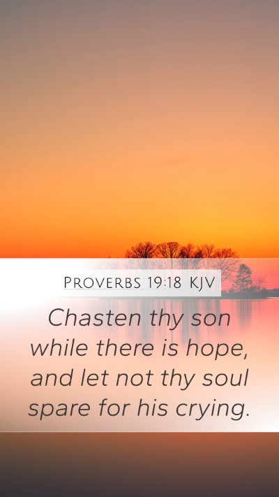 Proverbs 19:18 KJV Mobile Phone Wallpaper - Chasten thy son while there is hope, and let not - Mobile Bible Verse Wallpaper