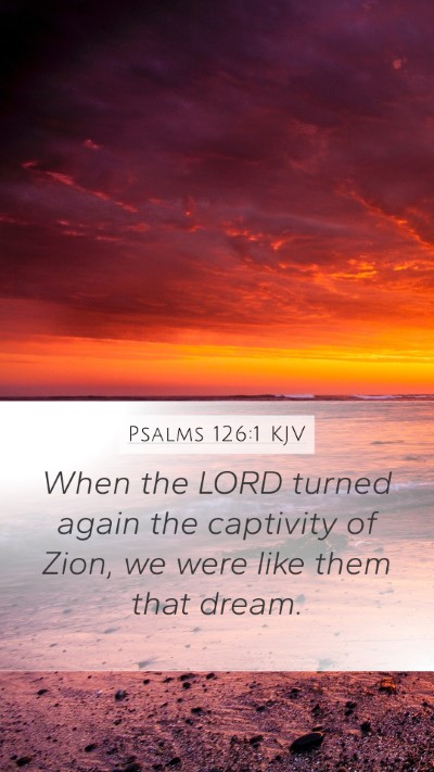 Psalms 126:1 KJV Mobile Phone Wallpaper - When the LORD turned again the captivity of Zion, - Mobile Bible Verse Wallpaper