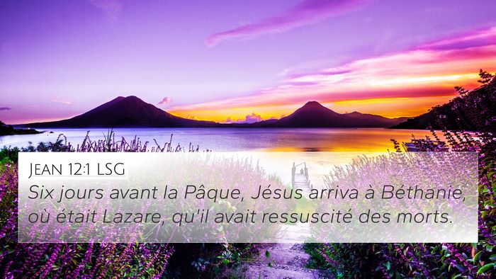 Jean 12:1 LSG 4K Wallpaper - Six jours avant la Pâque, Jésus arriva à - 4K Wallpaper Bible Verse