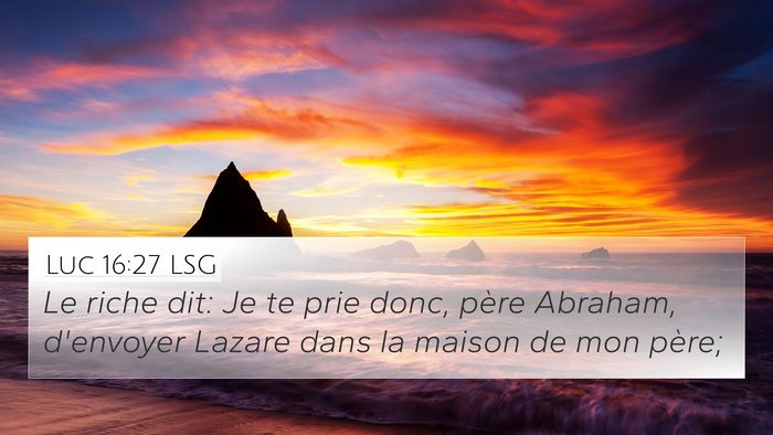 Luc 16:27 LSG 4K Wallpaper - Le riche dit: Je te prie donc, père Abraham, - 4K Wallpaper Bible Verse