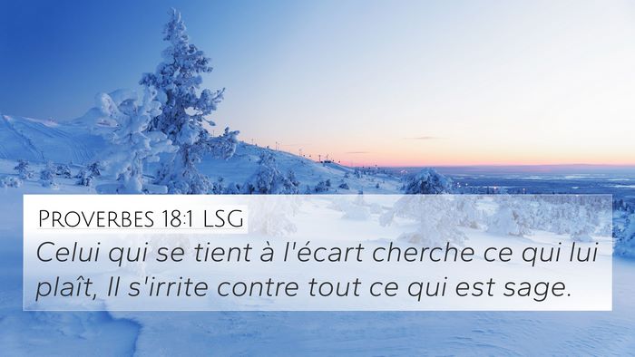 Proverbes 18:1 LSG 4K Wallpaper - Celui qui se tient à l'écart cherche ce qui lui - 4K Wallpaper Bible Verse