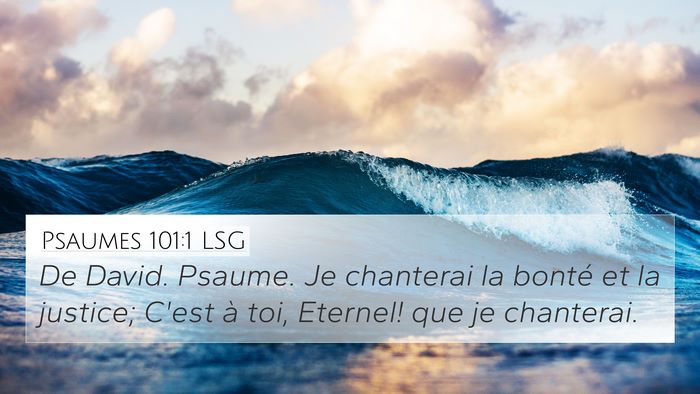 Psaumes 101:1 LSG 4K Wallpaper - De David. Psaume. Je chanterai la bonté et la - 4K Wallpaper Bible Verse