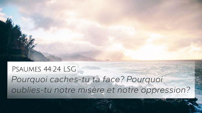 Psaumes 44:24 LSG 4K Wallpaper - Pourquoi caches-tu ta face? Pourquoi oublies-tu - 4K Wallpaper Bible Verse