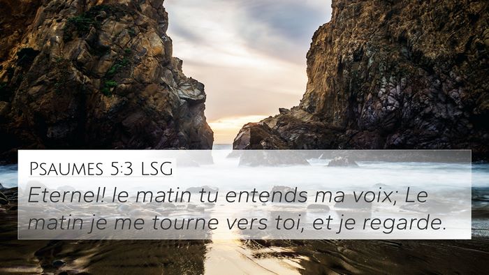 Psaumes 5:3 LSG 4K Wallpaper - Eternel! le matin tu entends ma voix; Le matin je - 4K Wallpaper Bible Verse