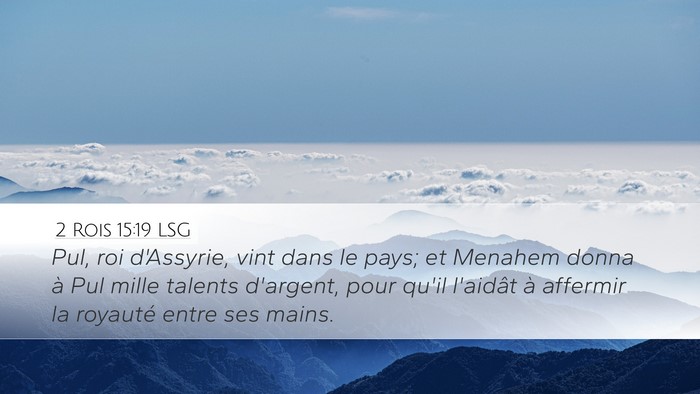 2 Rois 15:19 LSG Desktop Wallpaper - Pul, roi d'Assyrie, vint dans le pays; et Menahem - Desktop Bible Verse Wallpaper