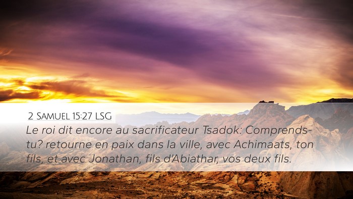 2 Samuel 15:27 LSG Desktop Wallpaper - Le roi dit encore au sacrificateur Tsadok: - Desktop Bible Verse Wallpaper