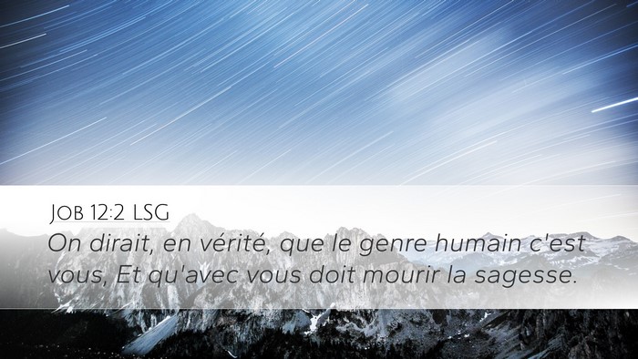 Job 12:2 LSG Desktop Wallpaper - On dirait, en vérité, que le genre humain c'est - Desktop Bible Verse Wallpaper