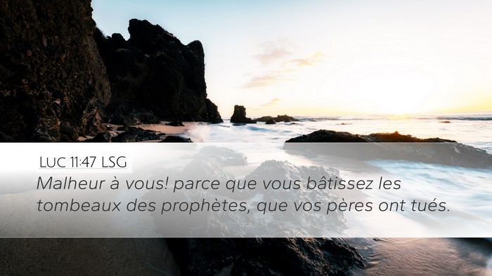 Luc 11:47 LSG Desktop Wallpaper - Malheur à vous! parce que vous bâtissez les - Desktop Bible Verse Wallpaper