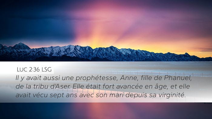 Luc 2:36 LSG Desktop Wallpaper - Il y avait aussi une prophétesse, Anne, fille de - Desktop Bible Verse Wallpaper