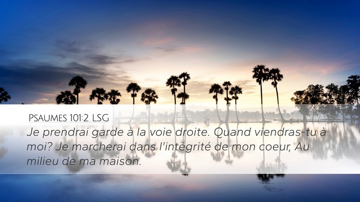 Psaumes 101:2 LSG Desktop Wallpaper - Je prendrai garde à la voie droite. Quand - Desktop Bible Verse Wallpaper