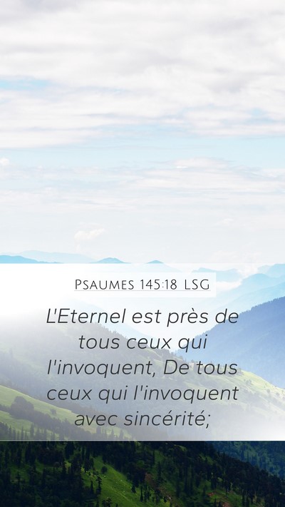 Psaumes 145:18 LSG Mobile Phone Wallpaper - L'Eternel est près de tous ceux qui l'invoquent, - Mobile Bible Verse Wallpaper