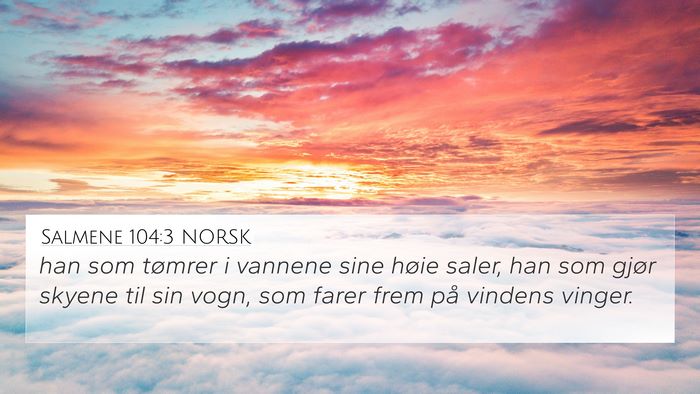 Salmene 104:3 NORSK 4K Wallpaper - han som tømrer i vannene sine høie saler, han - 4K Wallpaper Bible Verse