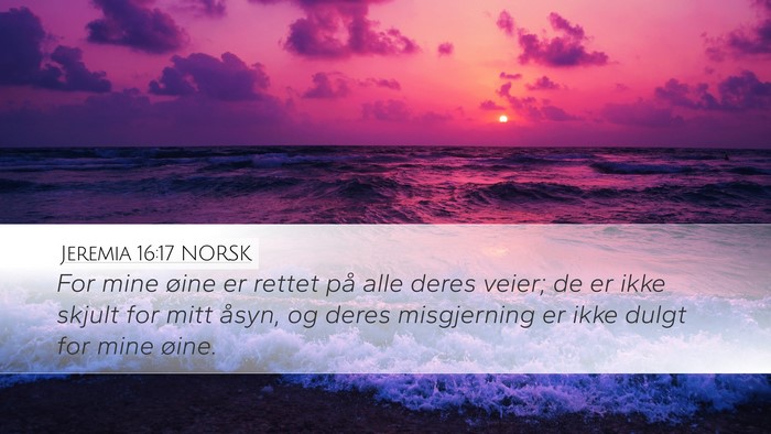 Jeremia 16:17 NORSK Desktop Wallpaper - For mine øine er rettet på alle deres veier; de - Desktop Bible Verse Wallpaper