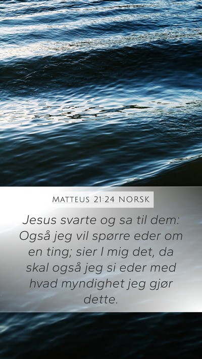 Matteus 21:24 NORSK Mobile Phone Wallpaper - Jesus svarte og sa til dem: Også jeg vil spørre - Mobile Bible Verse Wallpaper