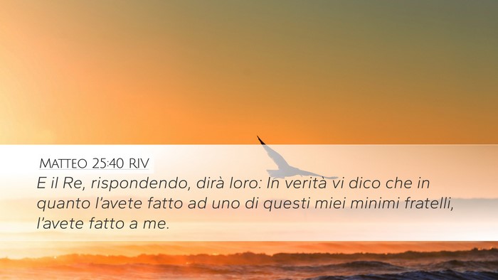 Matteo 25:40 RIV Desktop Wallpaper - E il Re, rispondendo, dirà loro: In verità vi - Desktop Bible Verse Wallpaper