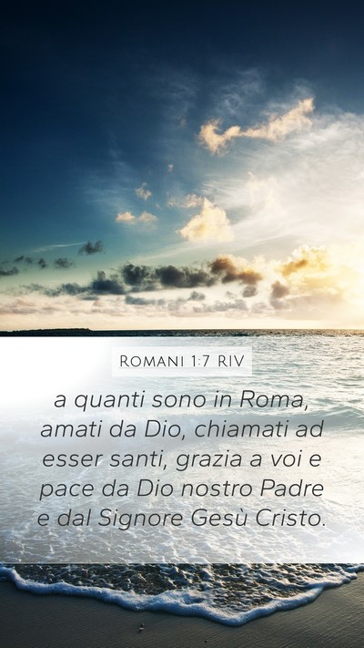 Romani 1:7 RIV Mobile Phone Wallpaper - a quanti sono in Roma, amati da Dio, chiamati ad - Mobile Bible Verse Wallpaper